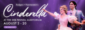 Cinderella August 3 through 20 at the Deb Fennell Auditorium.