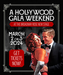 A Hollywood Gala Weekend at the Broadway Rose New Stage. March 2 or 3, 2024. Get tickets now!