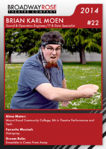 A sports card with a photo of Brian Karl Moen on it. He's dressed with a scarf tied around his head and throwing a disc like an ultimate frisbee player. The text reads: Alma Mater: Mount Hood Community College, BA in Theatre Performance and Tech. Favorite Musicals:Hairspray. Dream Role: Ensemble in Come From Away.